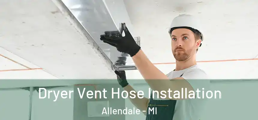  Dryer Vent Hose Installation Allendale - MI