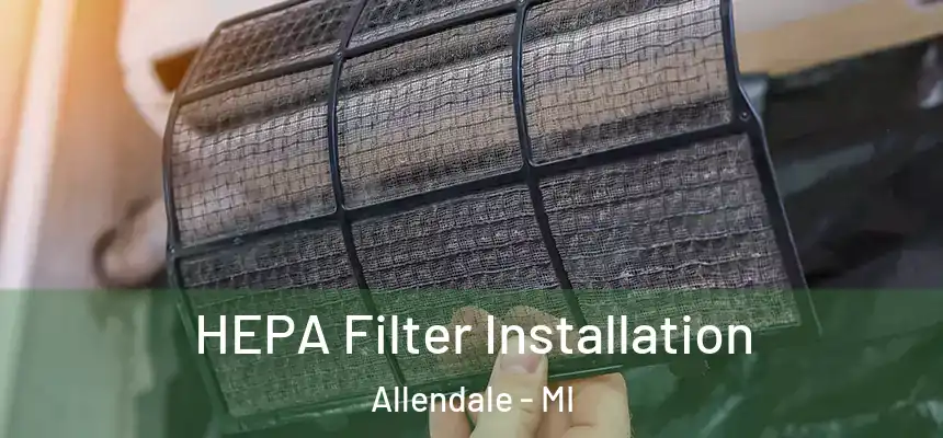  HEPA Filter Installation Allendale - MI