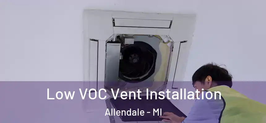  Low VOC Vent Installation Allendale - MI