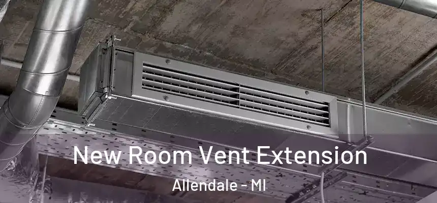  New Room Vent Extension Allendale - MI