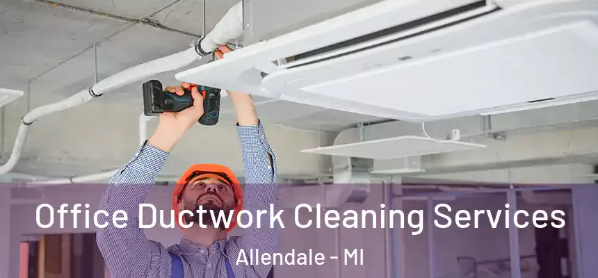  Office Ductwork Cleaning Services Allendale - MI
