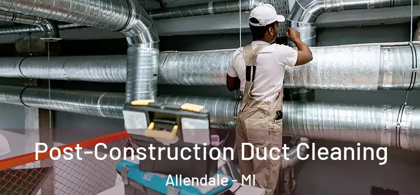  Post-Construction Duct Cleaning Allendale - MI
