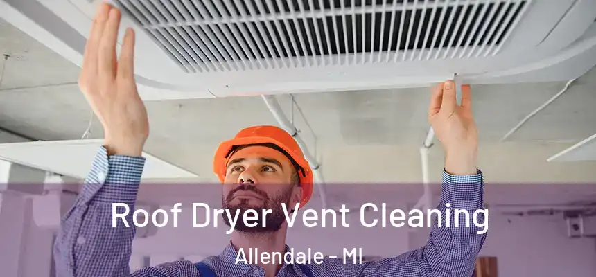  Roof Dryer Vent Cleaning Allendale - MI