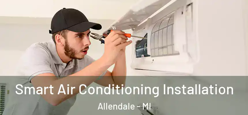  Smart Air Conditioning Installation Allendale - MI