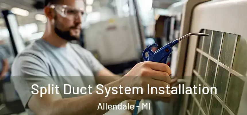  Split Duct System Installation Allendale - MI