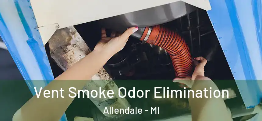  Vent Smoke Odor Elimination Allendale - MI
