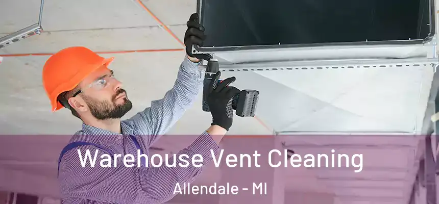  Warehouse Vent Cleaning Allendale - MI
